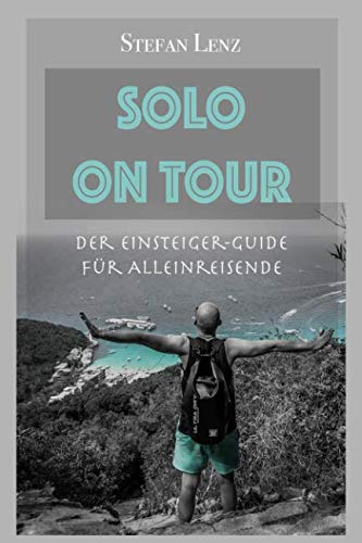 SOLO ON TOUR: Der Einsteiger-Guide für Alleinreisende